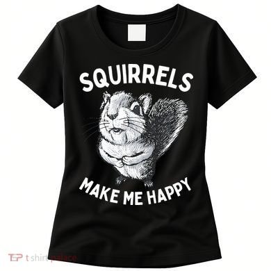 Squirrel Make Me Happy Funny Squirrel Lover Women's T-Shirt