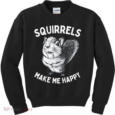 Squirrel Make Me Happy Funny Squirrel Lover Kids Sweatshirt