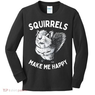 Squirrel Make Me Happy Funny Squirrel Lover Kids Long Sleeve Shirt