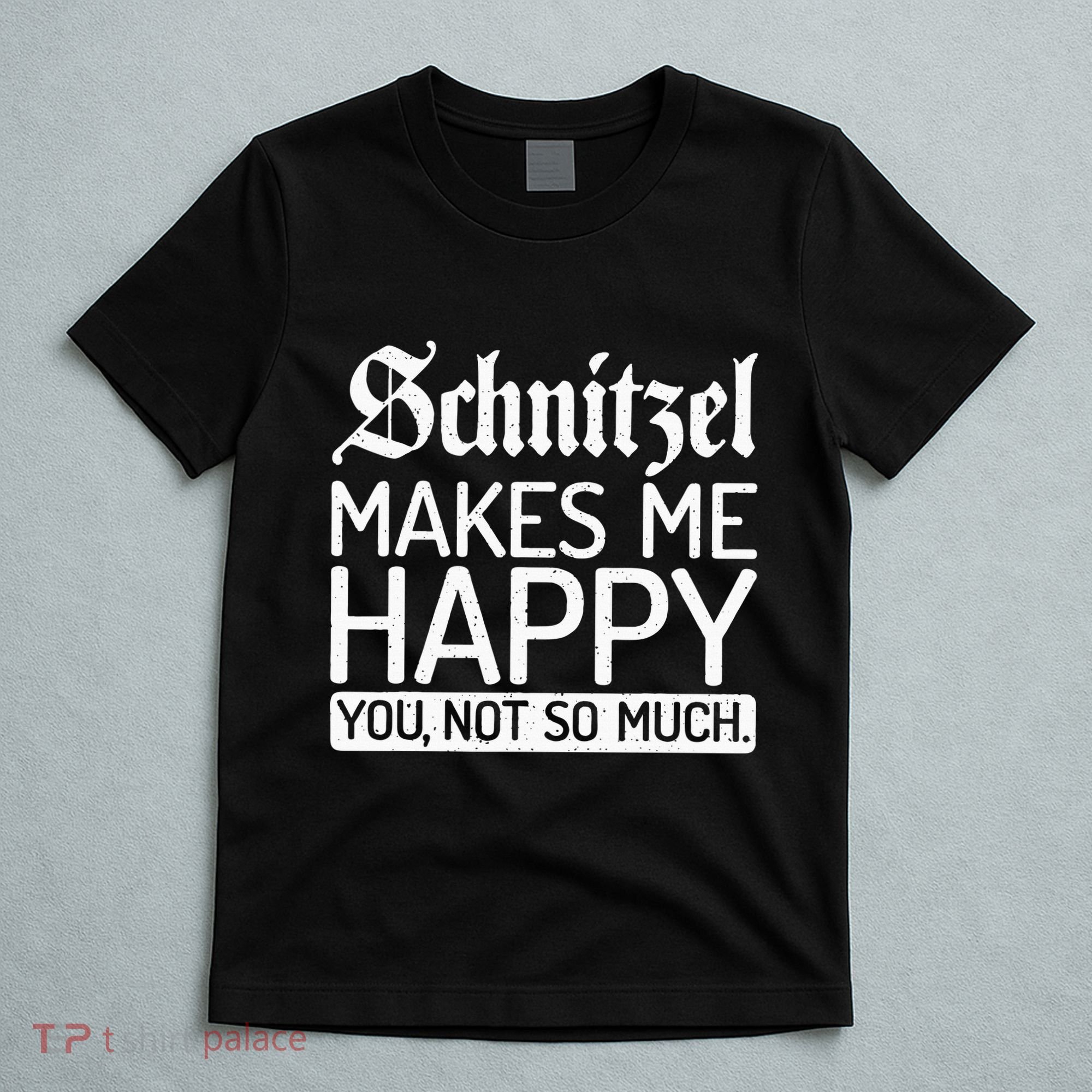 Schnitzel Makes Me Happy You Not So Much Schnitzel T-Shirt