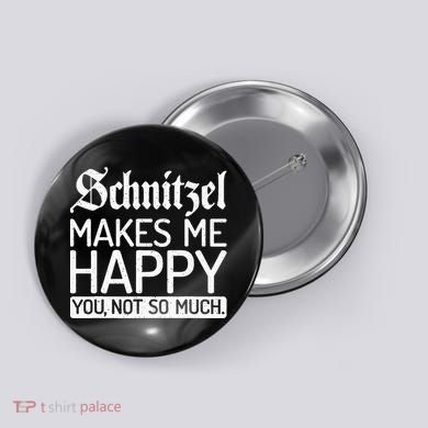 Schnitzel Makes Me Happy You Not So Much Schnitzel Button
