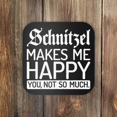 Schnitzel Makes Me Happy You Not So Much Schnitzel Coaster