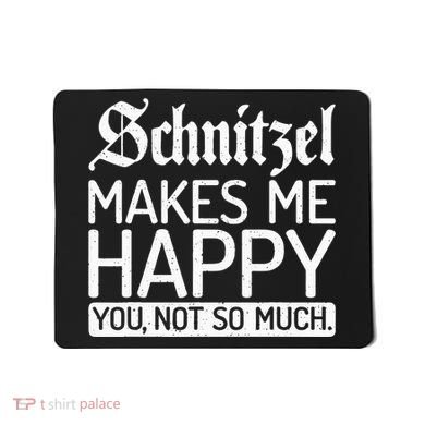 Schnitzel Makes Me Happy You Not So Much Schnitzel Mousepad