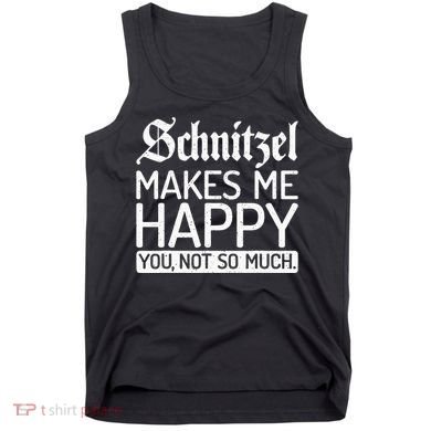 Schnitzel Makes Me Happy You Not So Much Schnitzel Tank Top