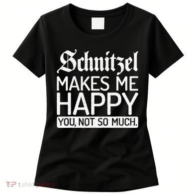 Schnitzel Makes Me Happy You Not So Much Schnitzel Women's T-Shirt