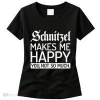 Schnitzel Makes Me Happy You Not So Much Schnitzel Women's T-Shirt thumb 0