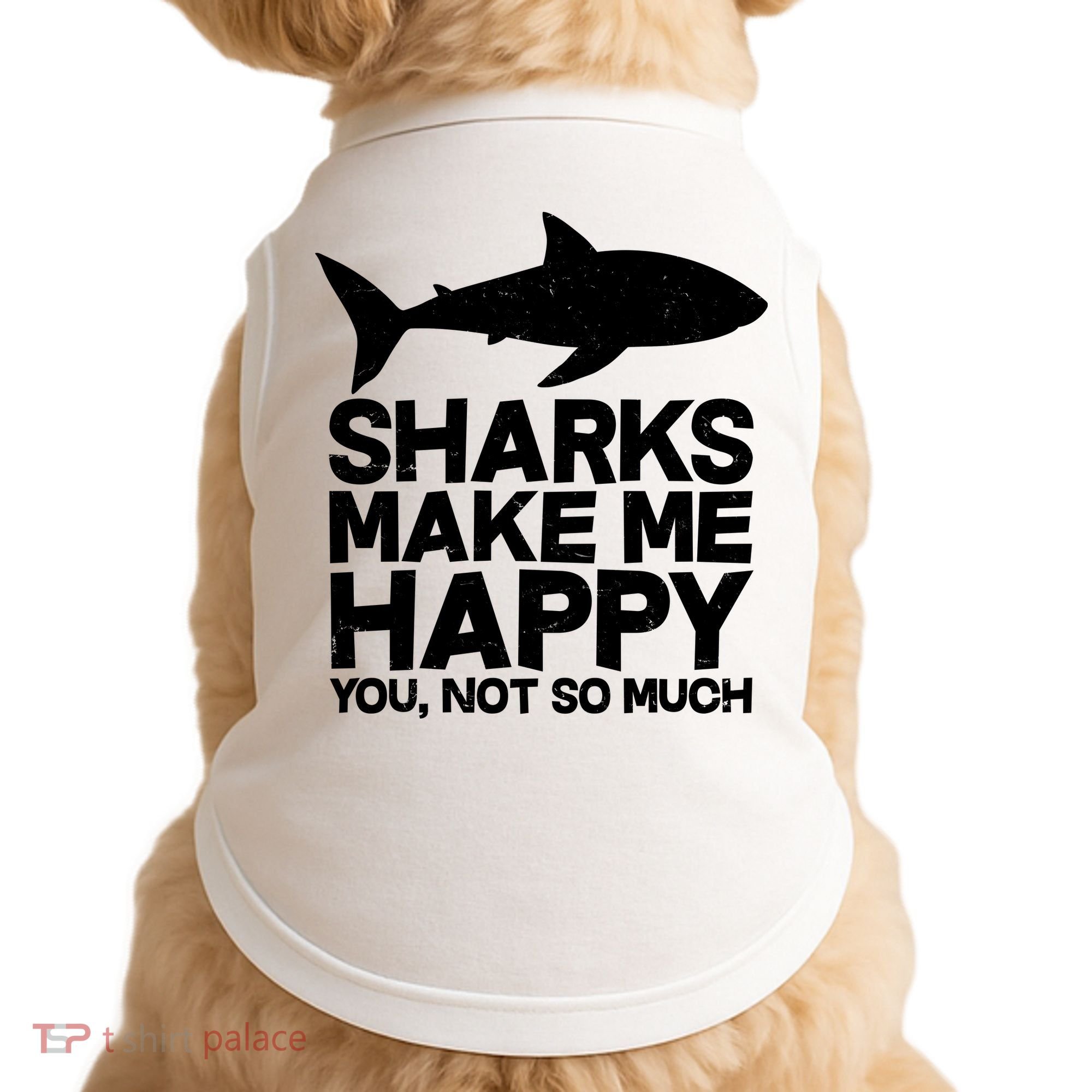 Sharks Make Me Happy You Not So Much Doggie Tank