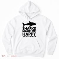 Sharks Make Me Happy You Not So Much Hoodie thumb 0
