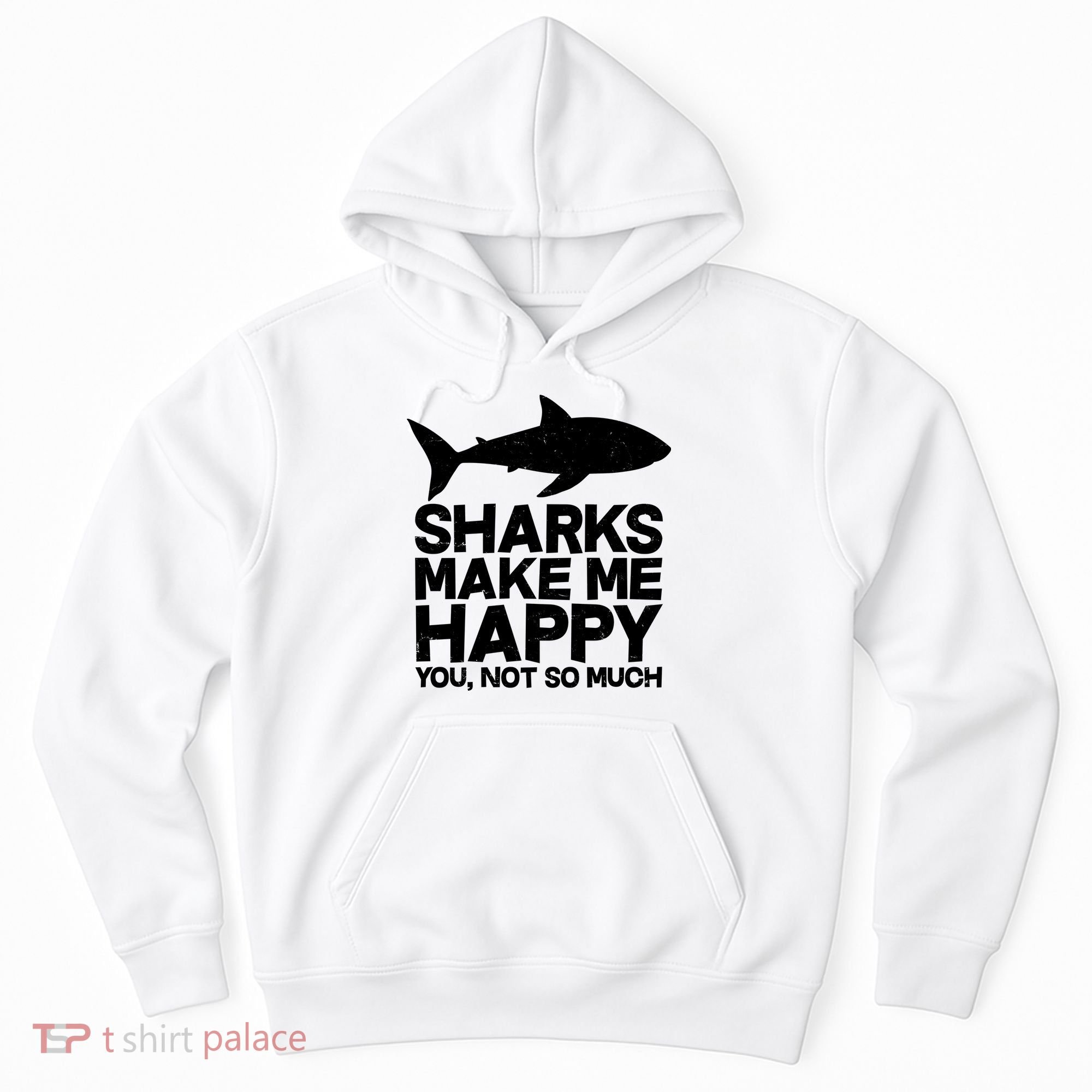 Sharks Make Me Happy You Not So Much Hoodie