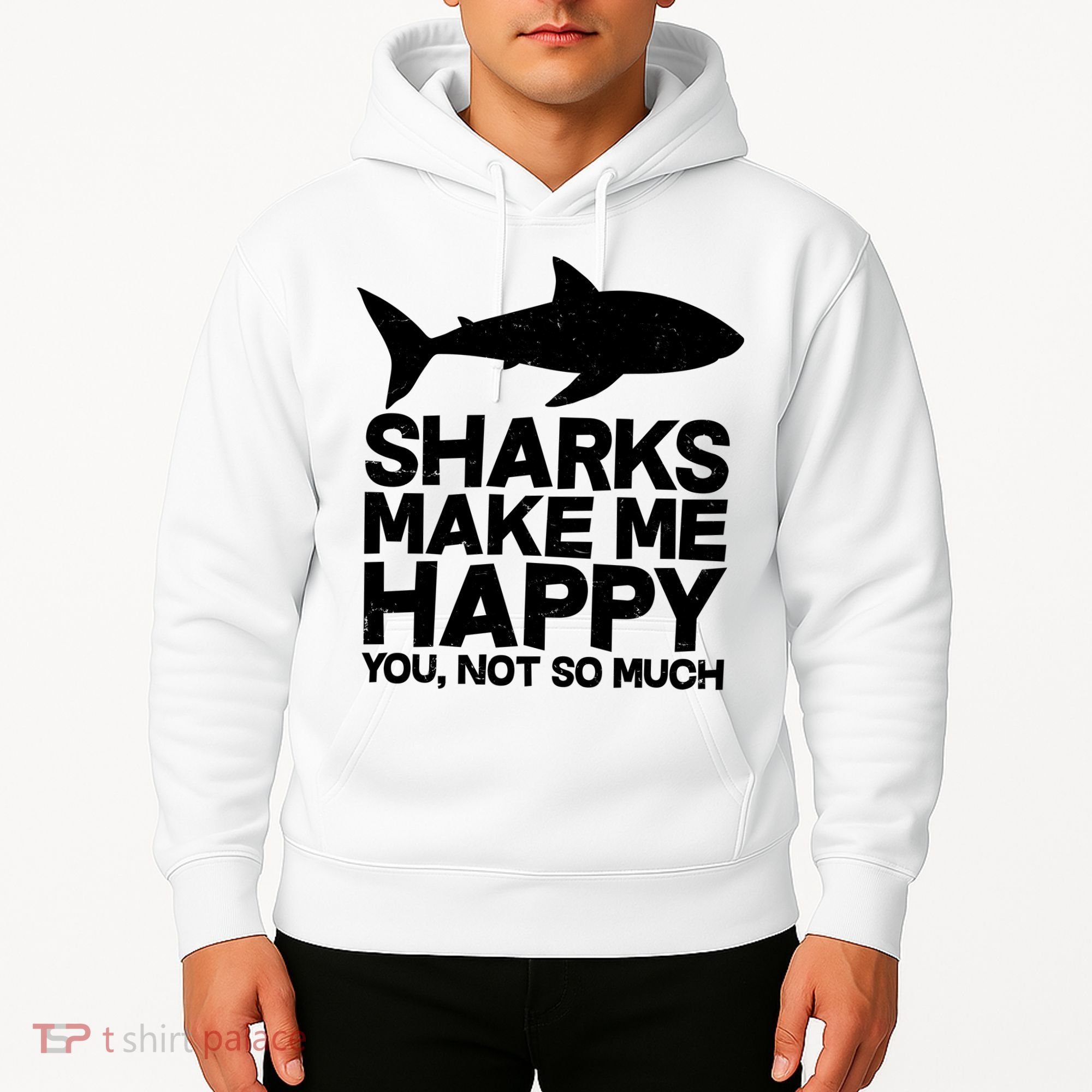 Sharks Make Me Happy You Not So Much Hoodie