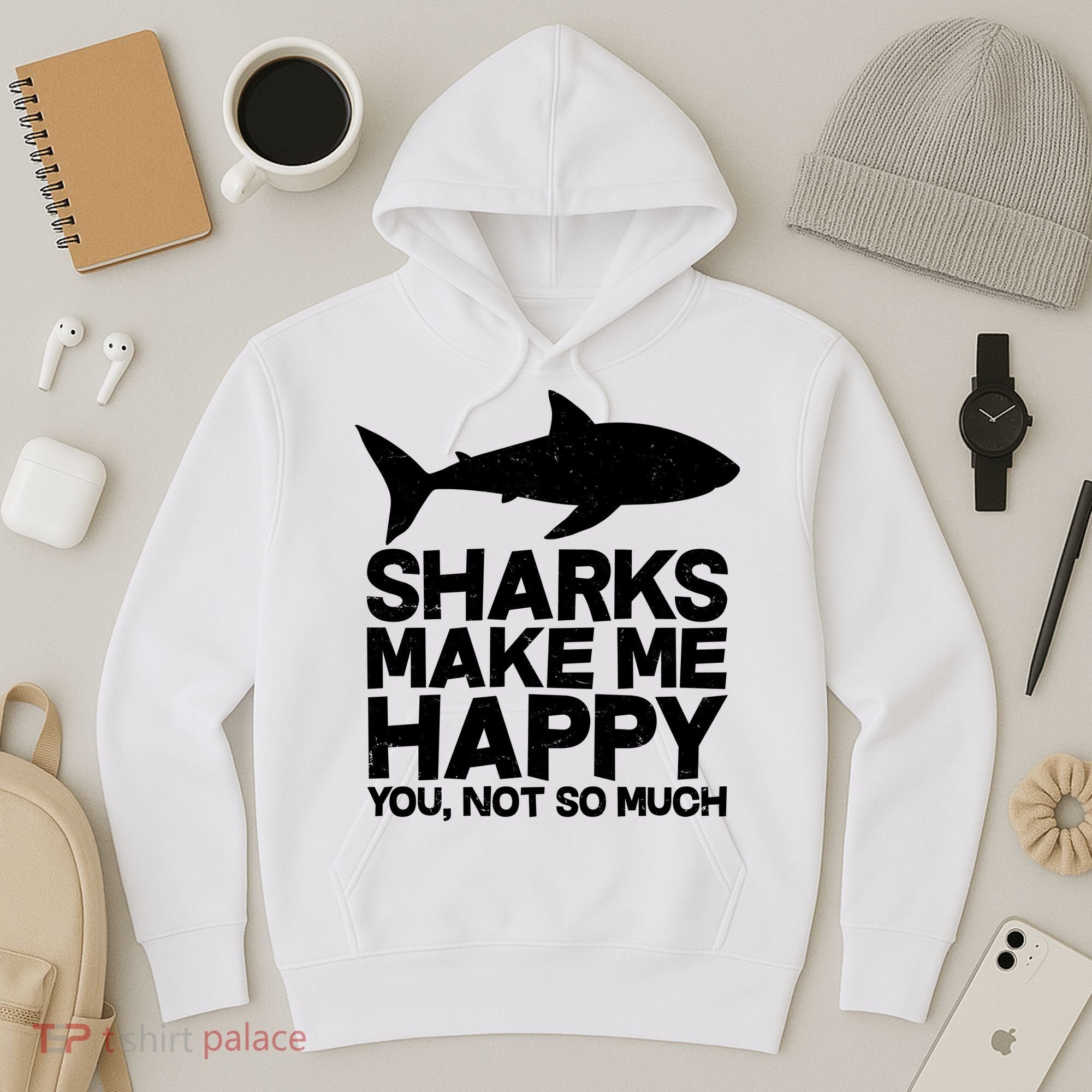 Sharks Make Me Happy You Not So Much Hoodie