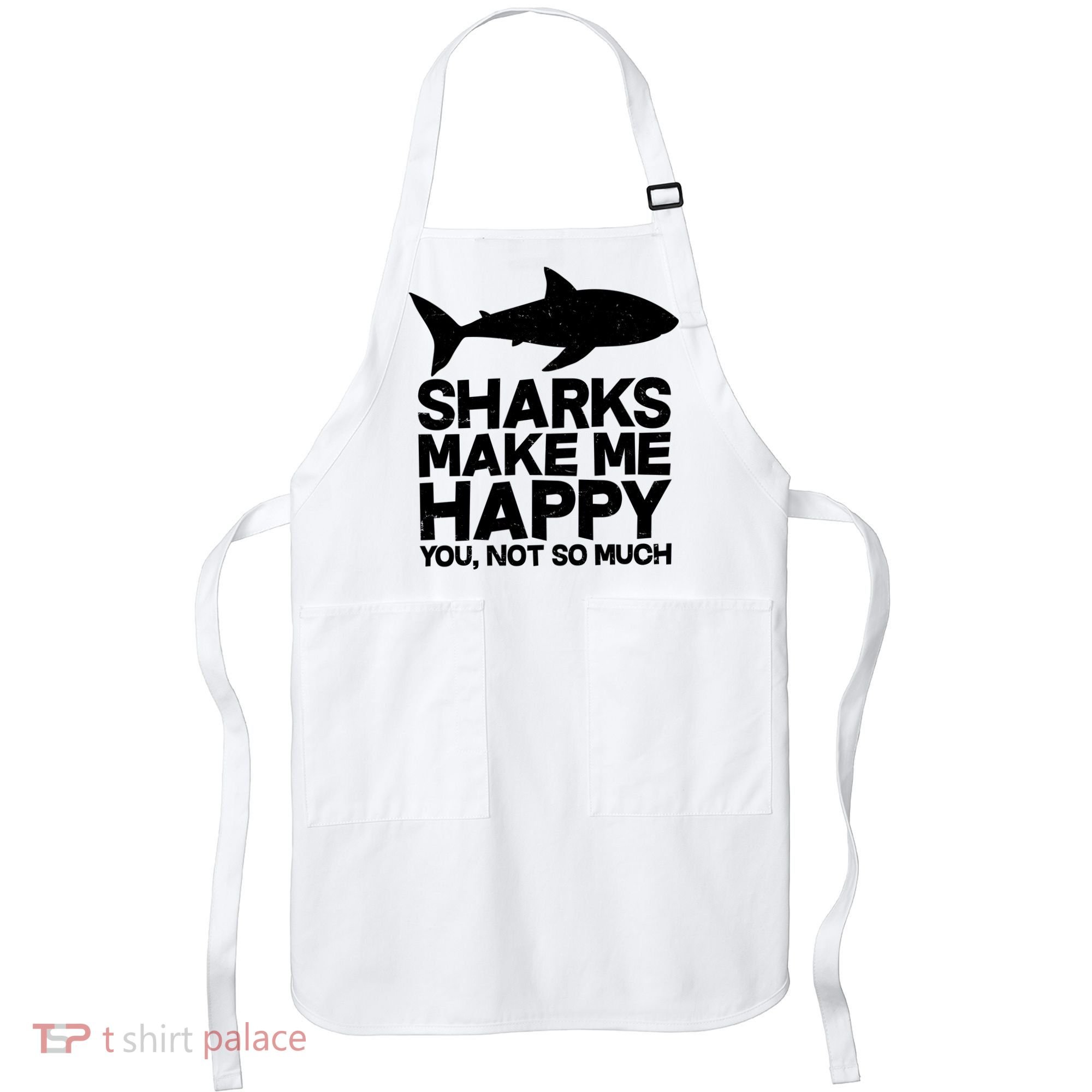 Sharks Make Me Happy You Not So Much Apron