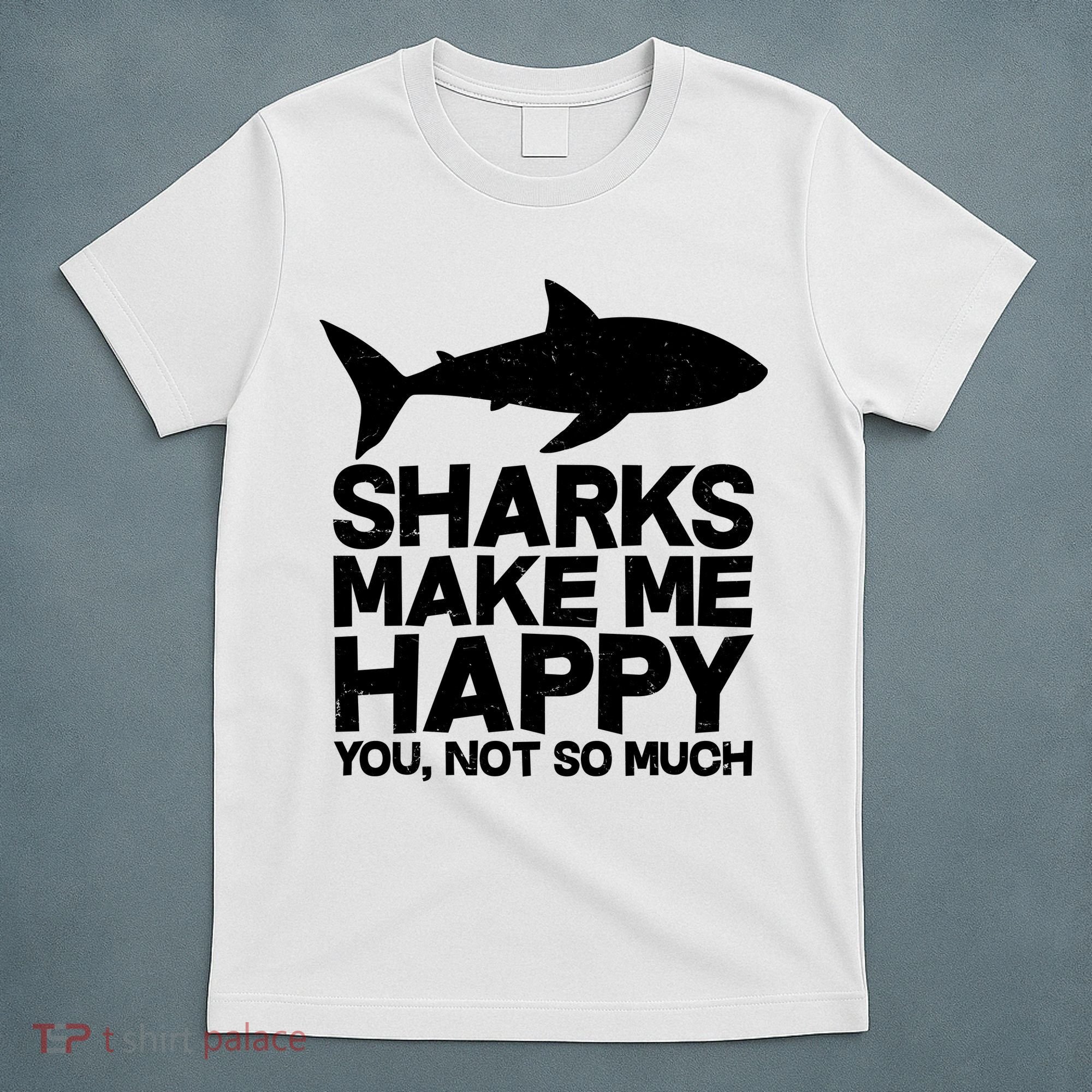 Sharks Make Me Happy You Not So Much T-Shirt
