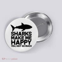 Sharks Make Me Happy You Not So Much Button thumb 0