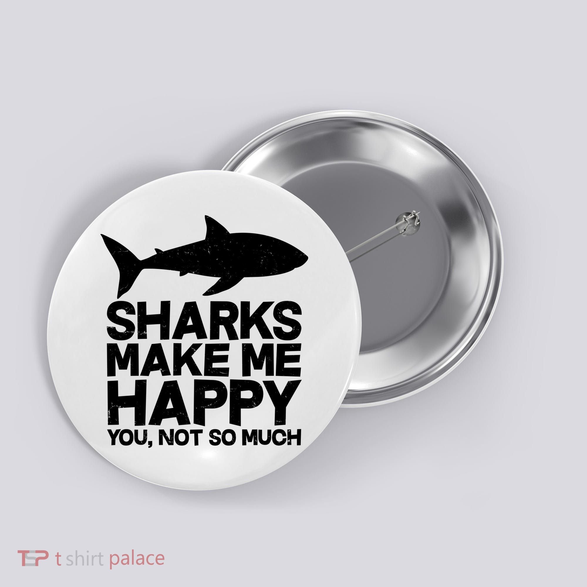 Sharks Make Me Happy You Not So Much Button