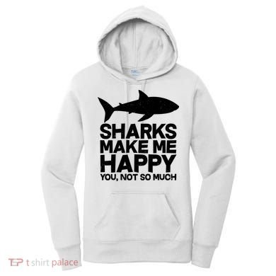 Sharks Make Me Happy You Not So Much Women's Hoodie