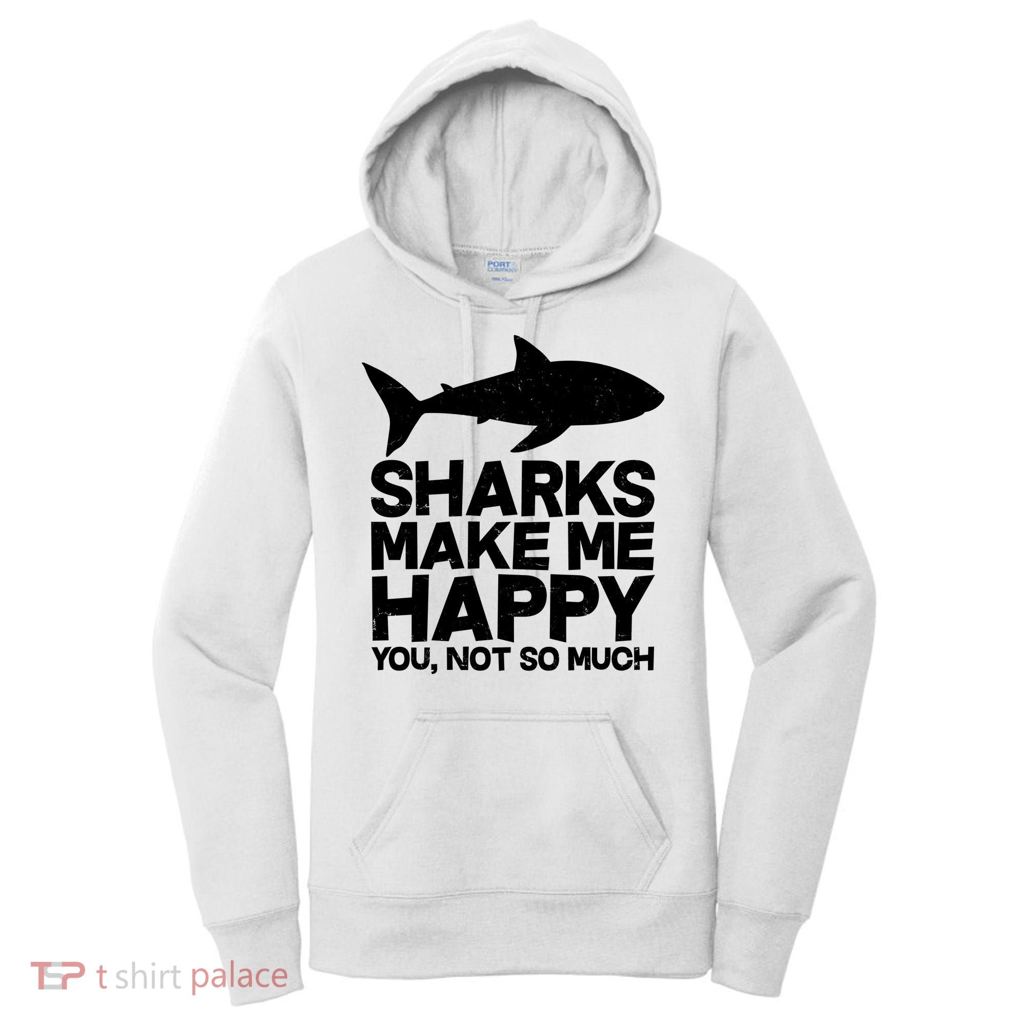 Sharks Make Me Happy You Not So Much Women's Hoodie