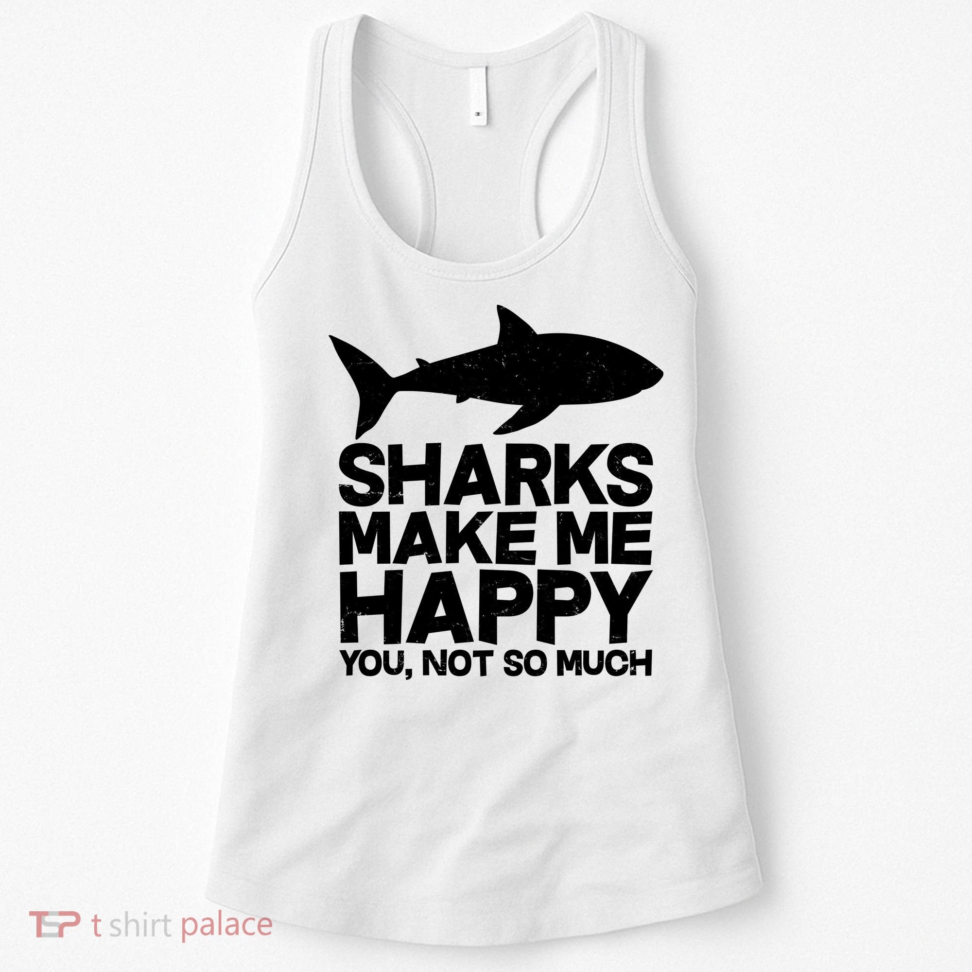 Sharks Make Me Happy You Not So Much Women's Tank Top