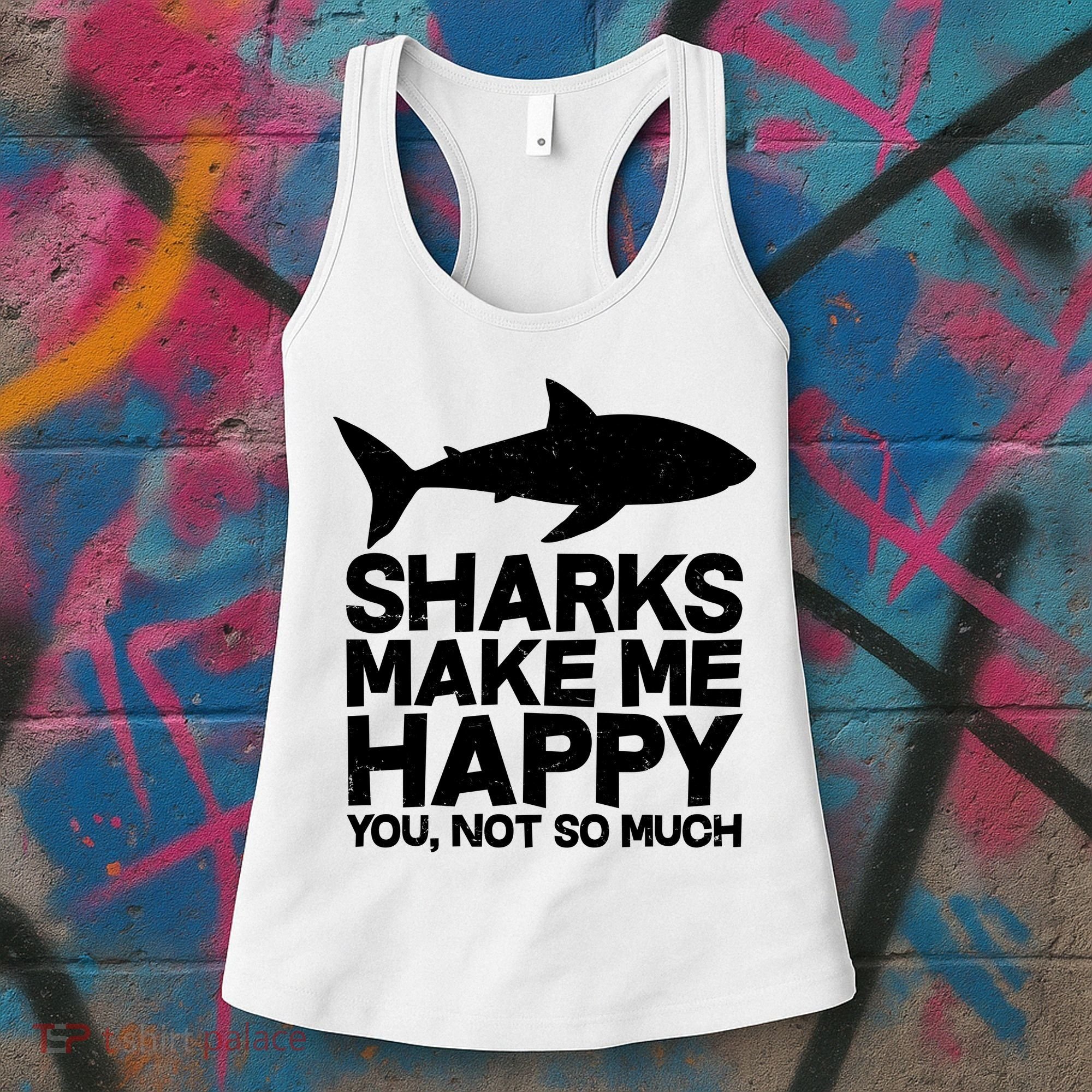 Sharks Make Me Happy You Not So Much Women's Tank Top