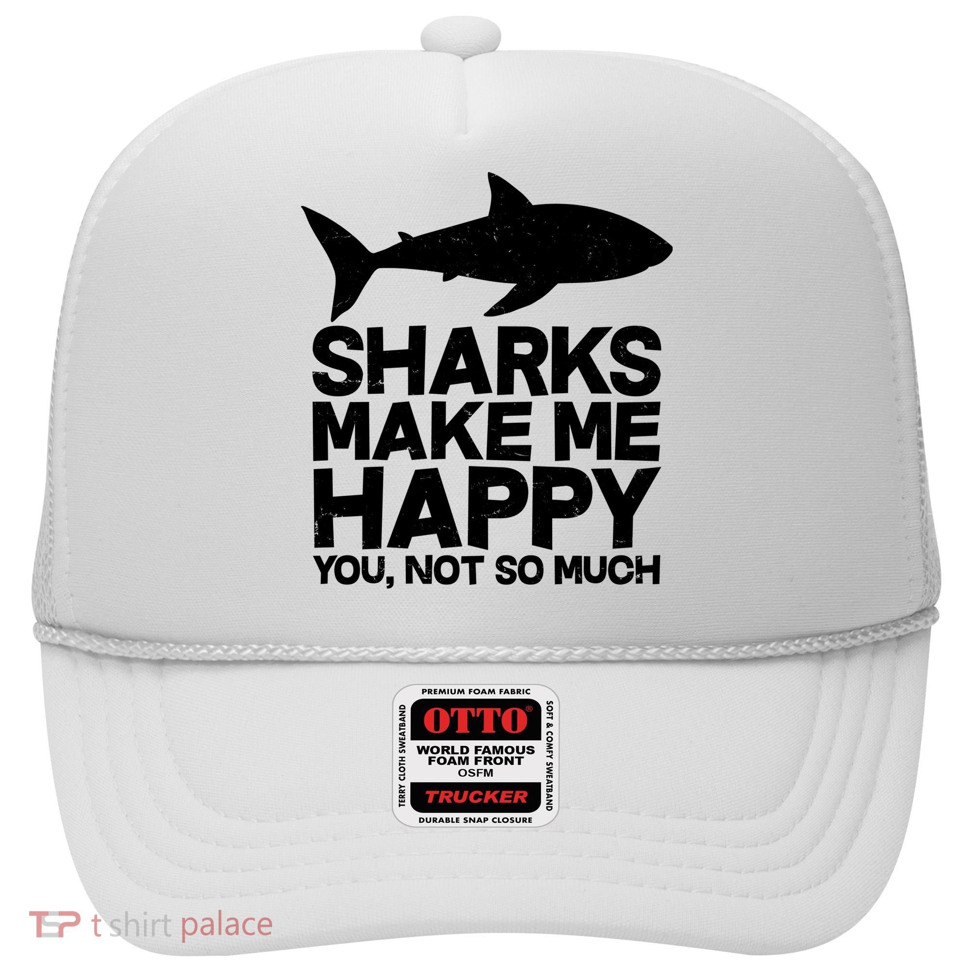 Sharks Make Me Happy You Not So Much Hat