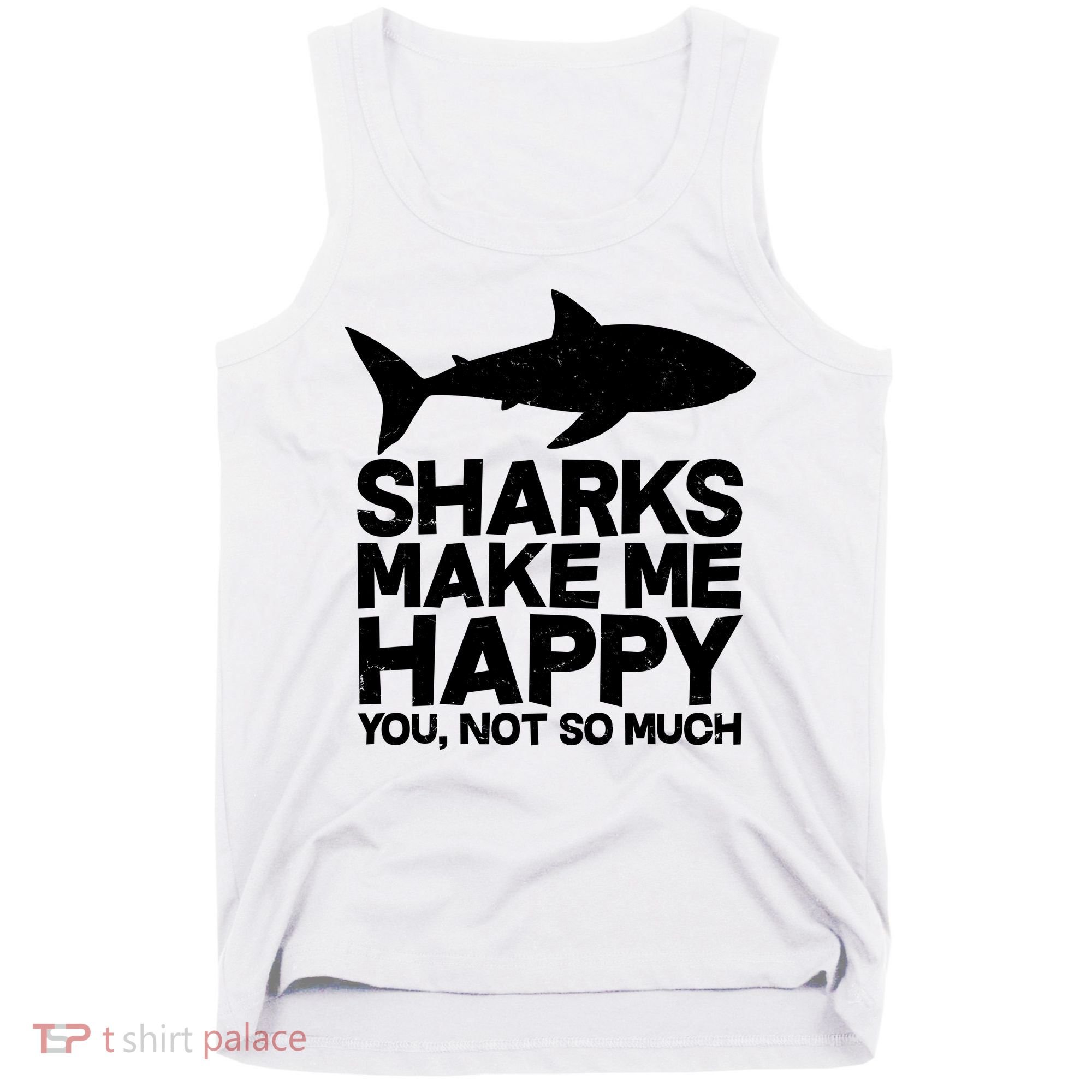 Sharks Make Me Happy You Not So Much Tank Top
