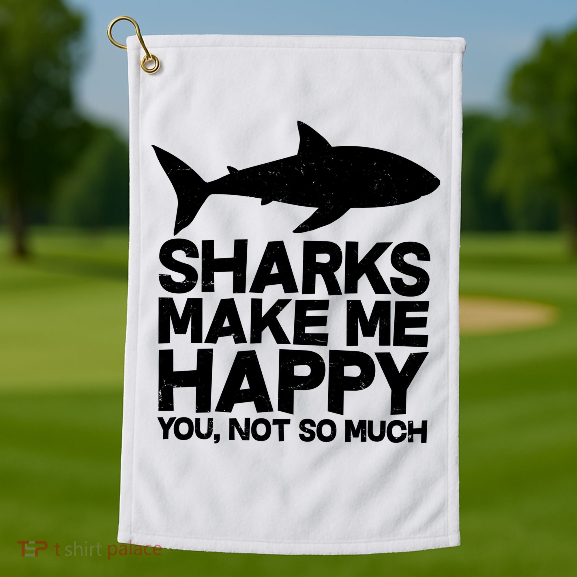 Sharks Make Me Happy You Not So Much Golf Towel