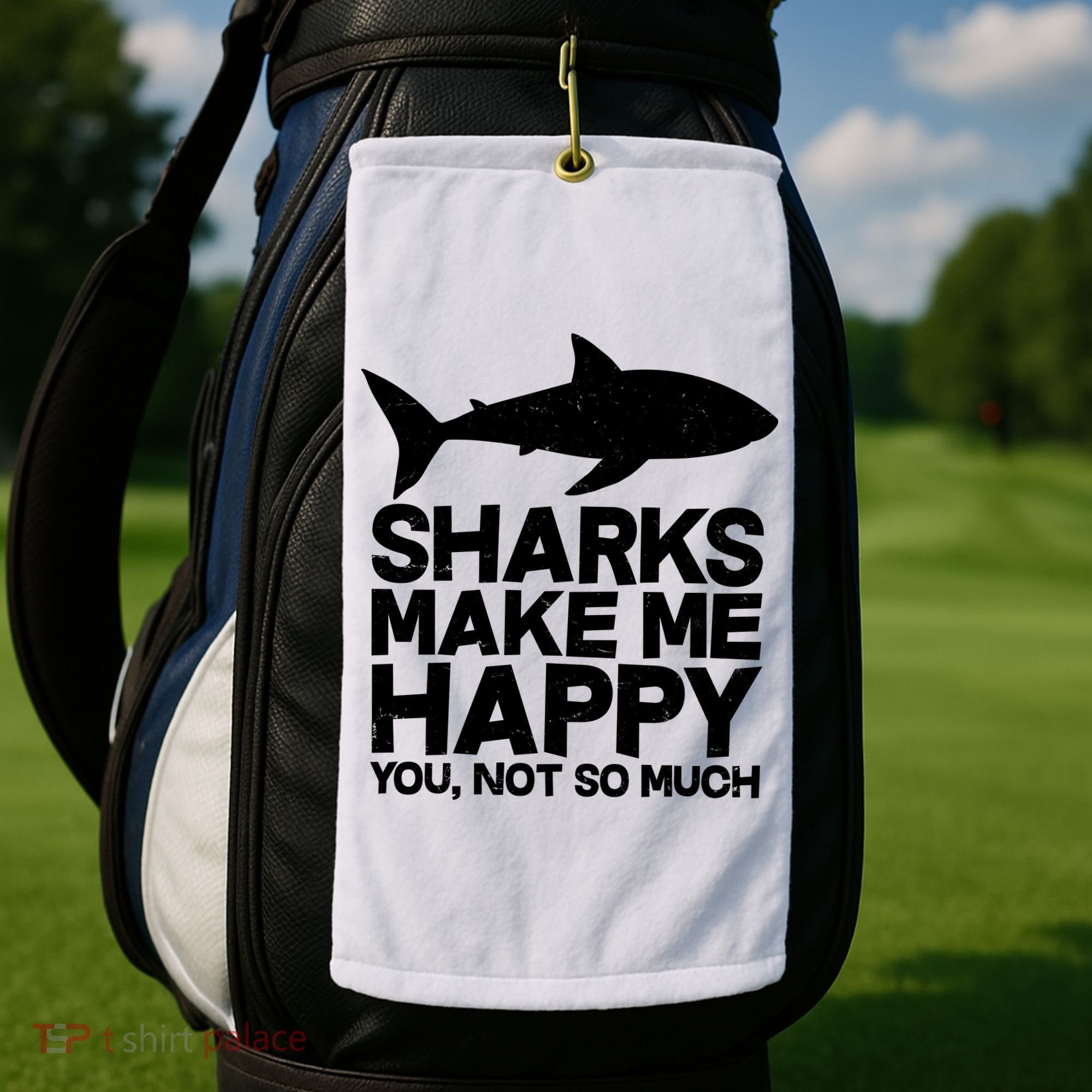 Sharks Make Me Happy You Not So Much Golf Towel