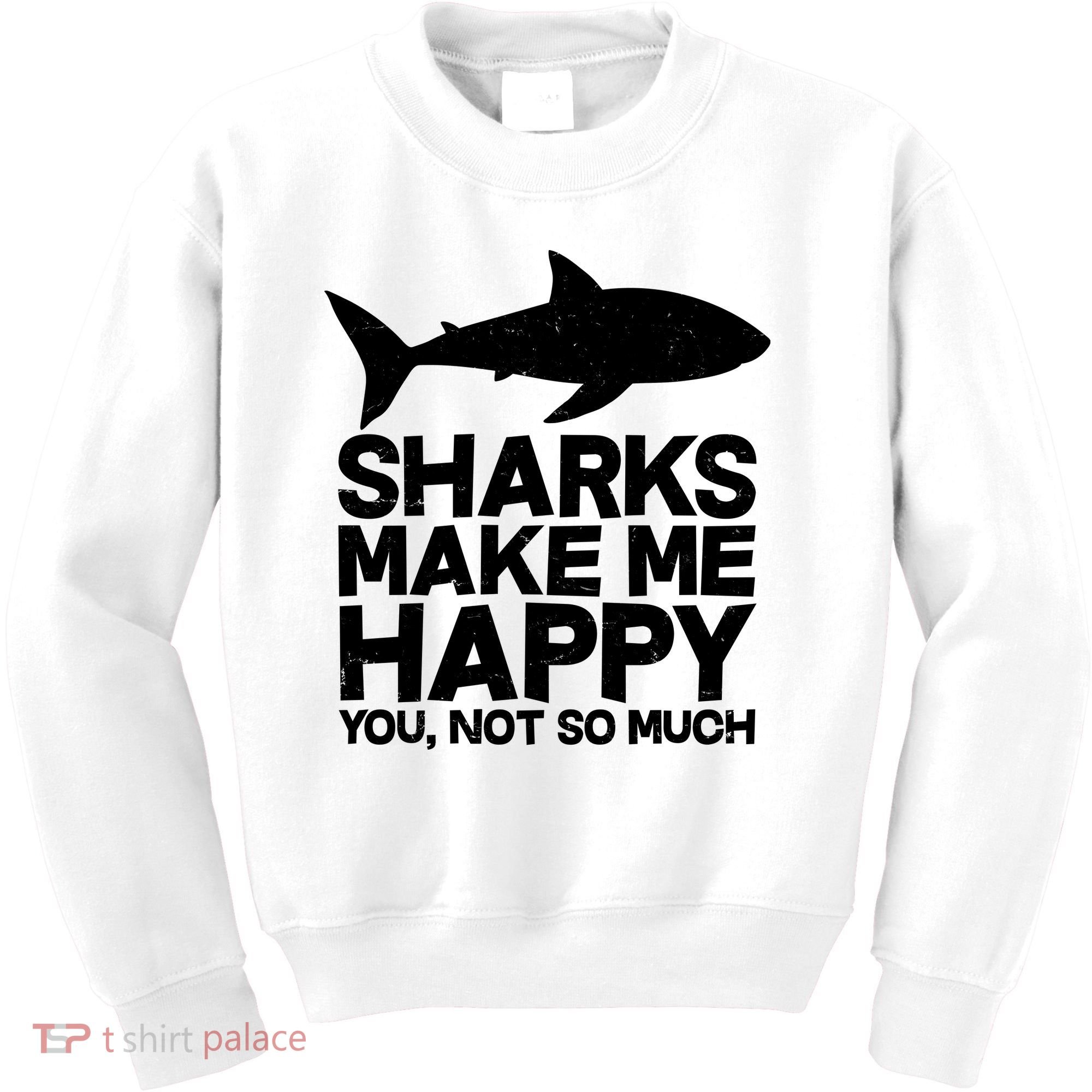 Sharks Make Me Happy You Not So Much Kids Sweatshirt