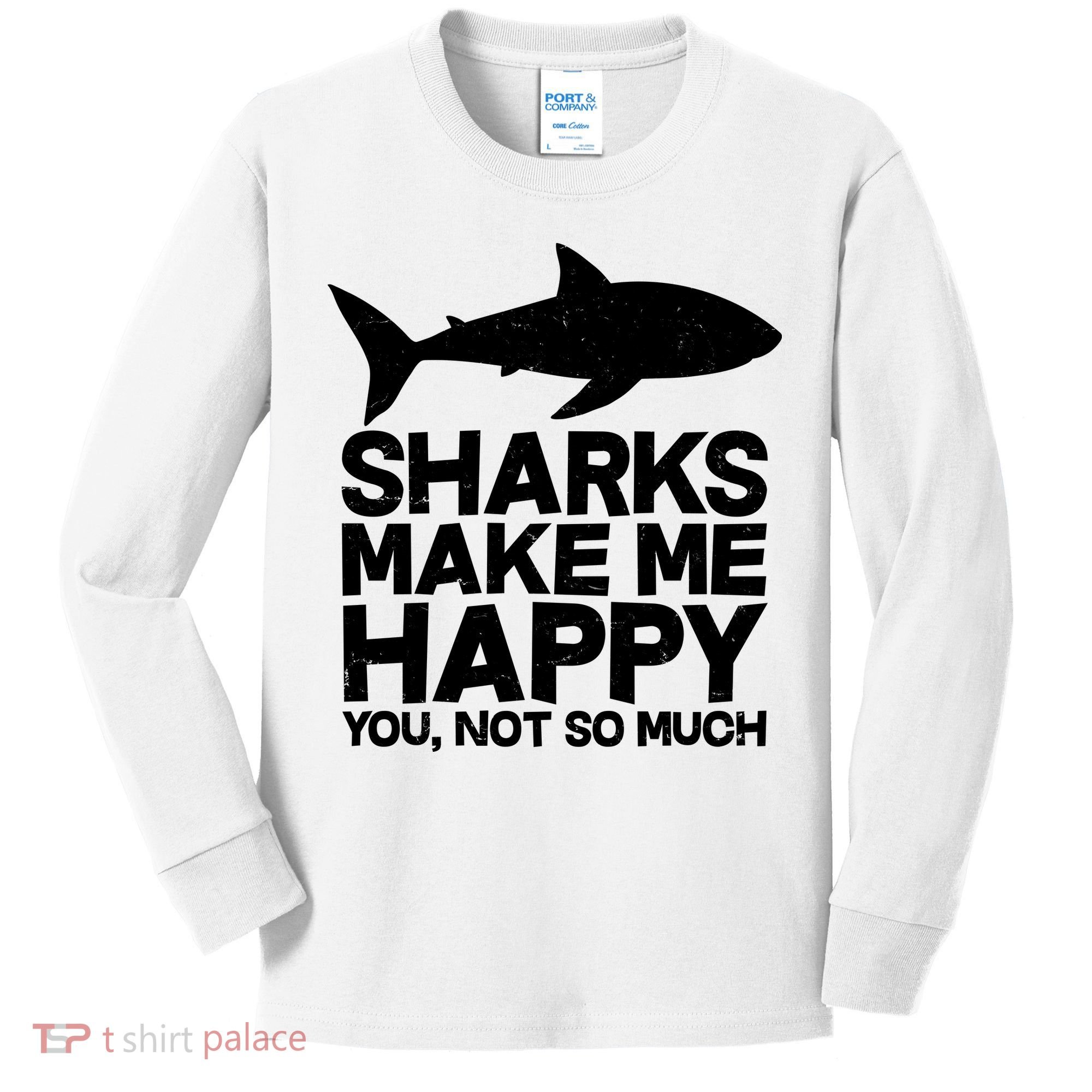 Sharks Make Me Happy You Not So Much Kids Long Sleeve Shirt