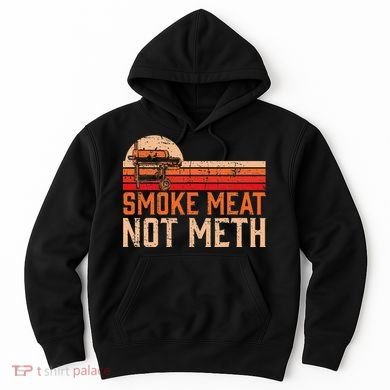Smoke Meat Not Meth Brisket Bbq Grill Hoodie