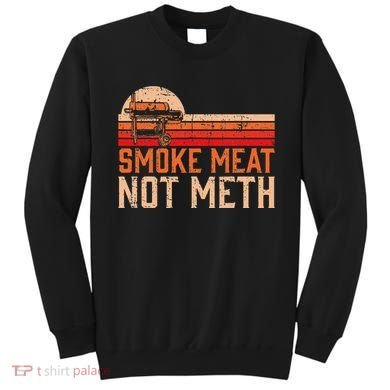 Smoke Meat Not Meth Brisket Bbq Grill Sweatshirt