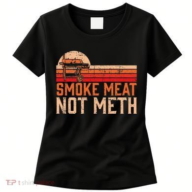 Smoke Meat Not Meth Brisket Bbq Grill Women's T-Shirt