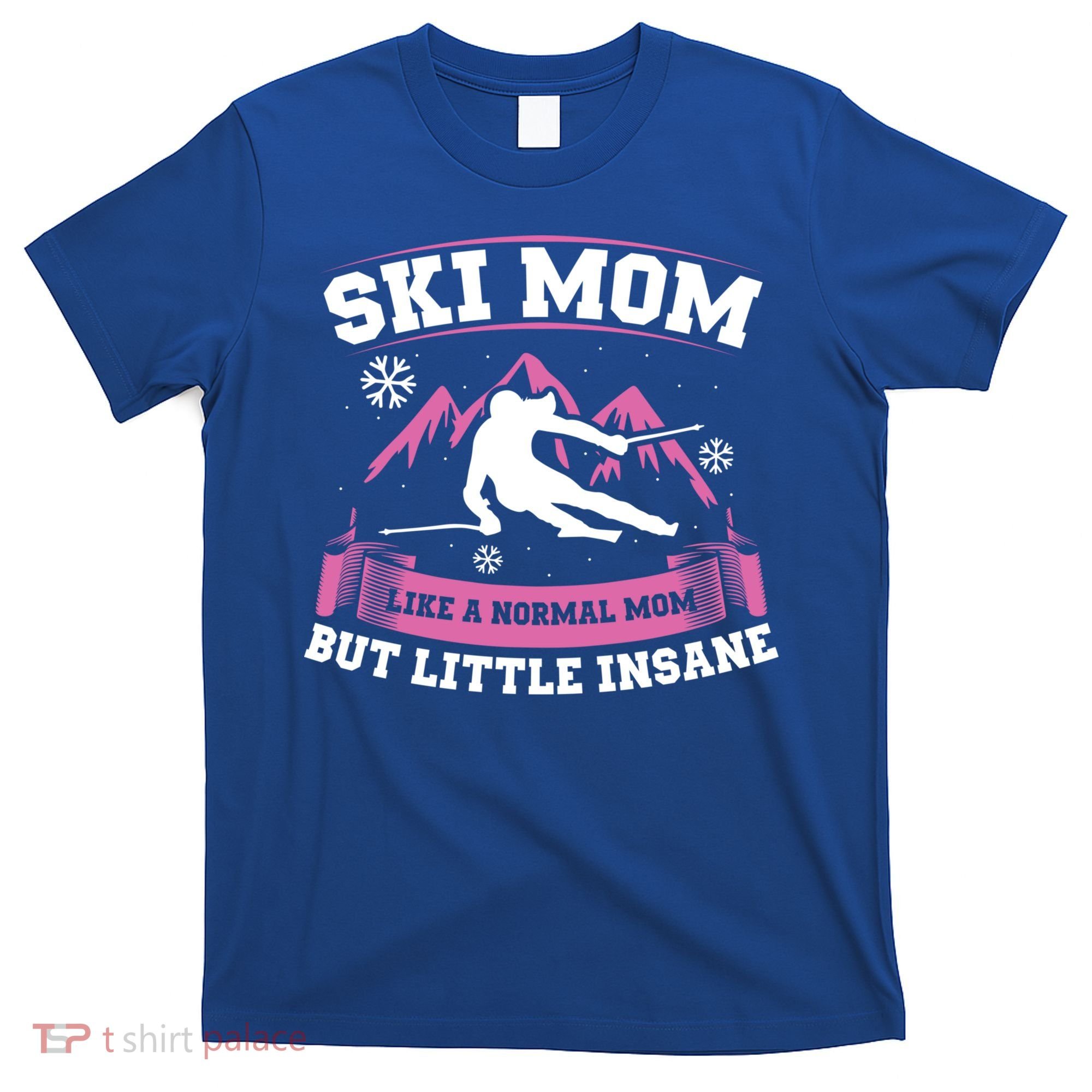 Ski Mom Not Normal Little Insane Skiers Skiing Gift T-Shirt