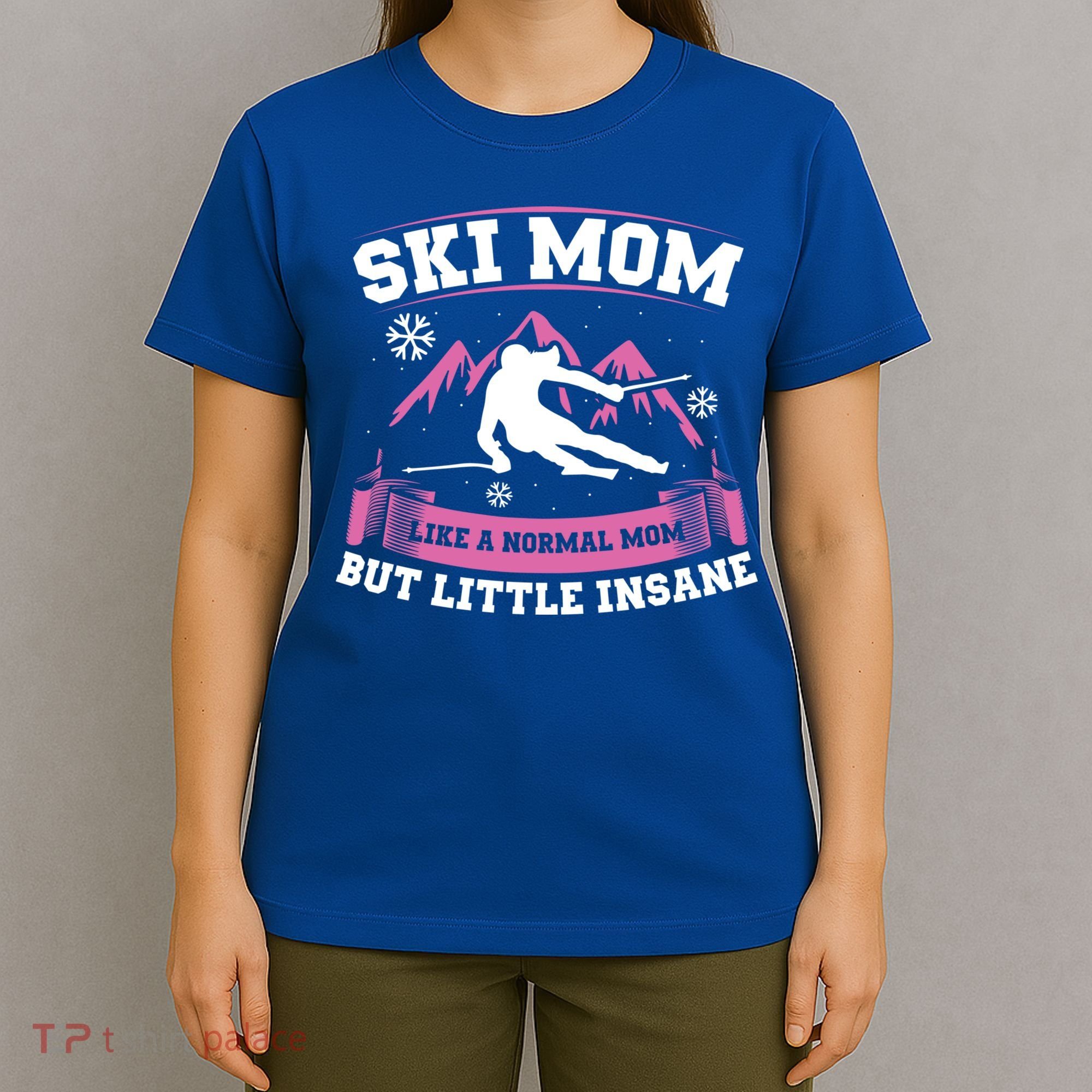 Ski Mom Not Normal Little Insane Skiers Skiing Gift T-Shirt