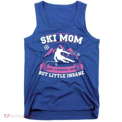 Ski Mom Not Normal Little Insane Skiers Skiing Gift Tank Top