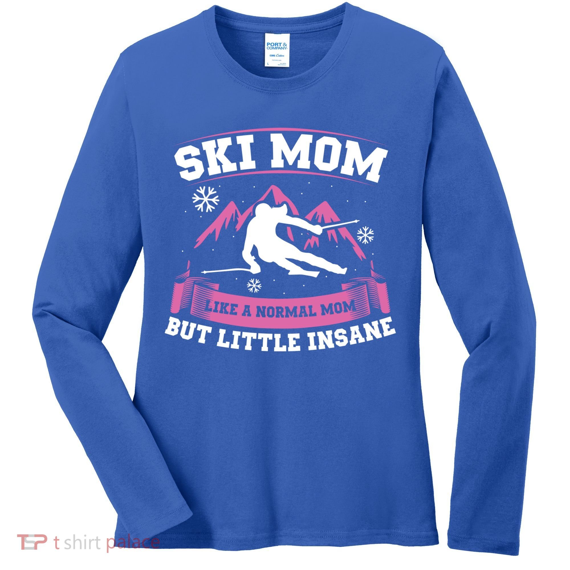 Ski Mom Not Normal Little Insane Skiers Skiing Gift Women's Long Sleeve Shirt