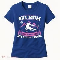 Ski Mom Not Normal Little Insane Skiers Skiing Gift Women's T-Shirt thumb 0