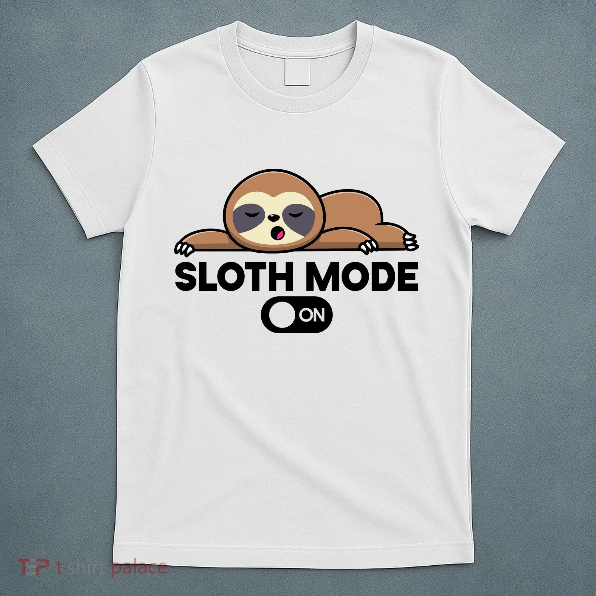 Sloth Mode On Funny Lazy T-Shirt