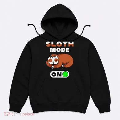 Sloth Mode On Sloth Mode On Hoodie