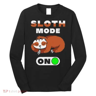 Sloth Mode On Sloth Mode On Long Sleeve Shirt