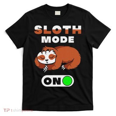 Sloth Mode On Sloth Mode On T-Shirt