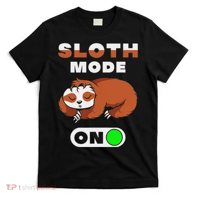Sloth Mode On Sloth Mode On T-Shirt