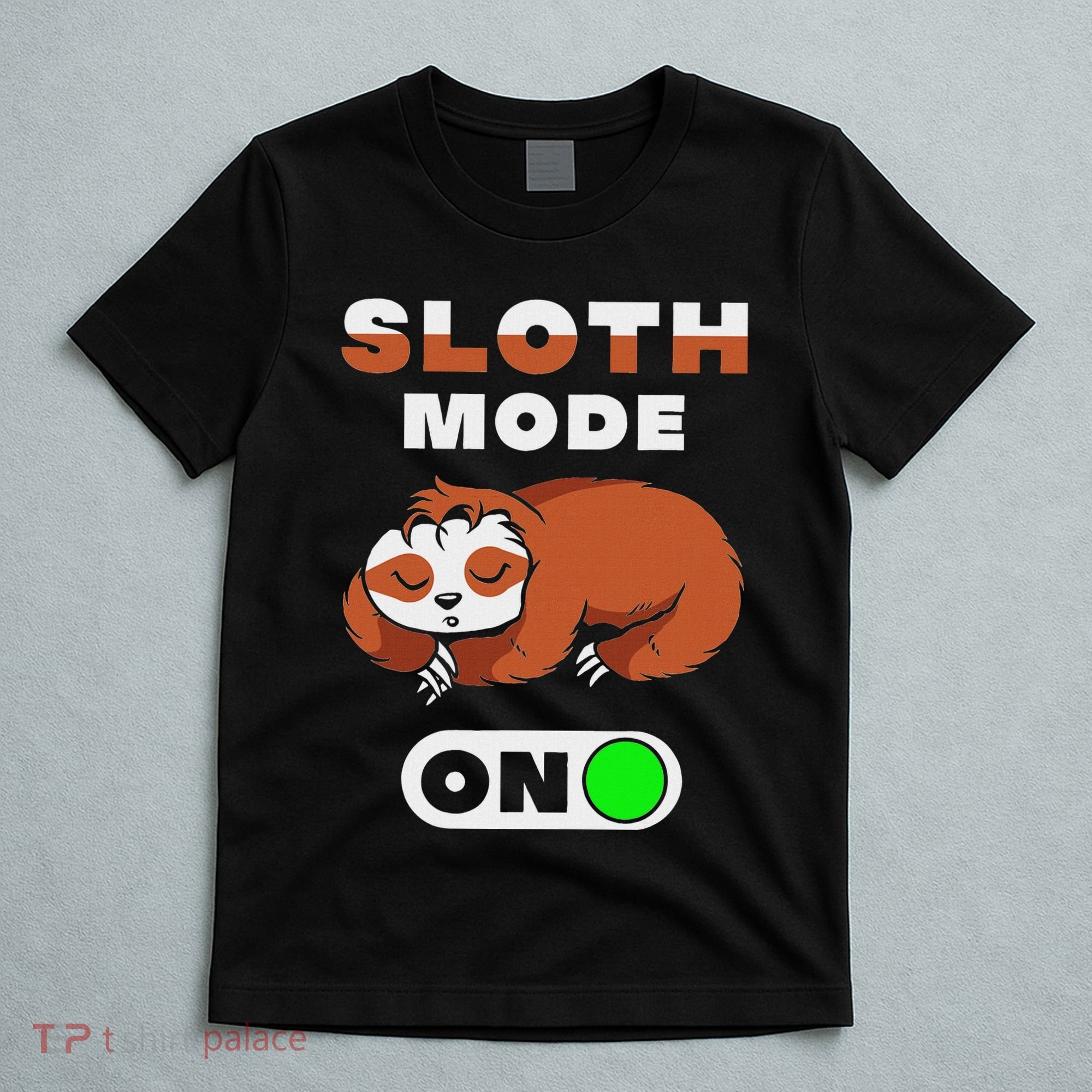 Sloth Mode On Sloth Mode On T-Shirt