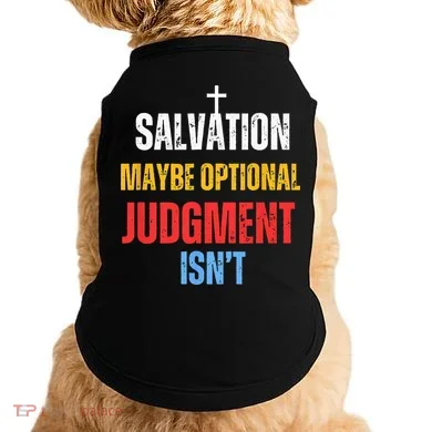 Salvation Maybe Optional Judgment Isn’t Christian Doggie Tank