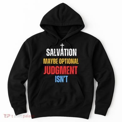 Salvation Maybe Optional Judgment Isn’t Christian Hoodie