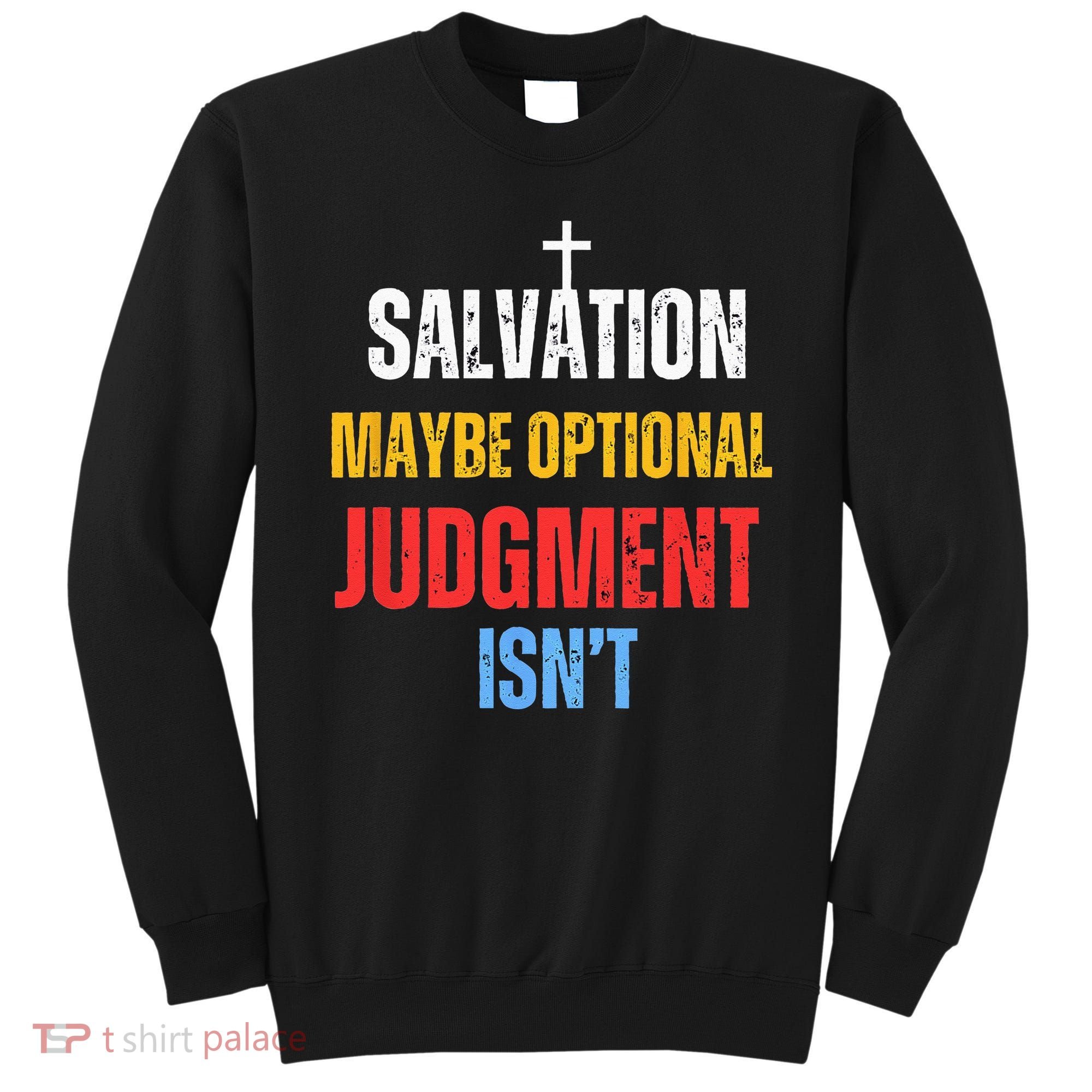 Salvation Maybe Optional Judgment Isn’t Christian Sweatshirt