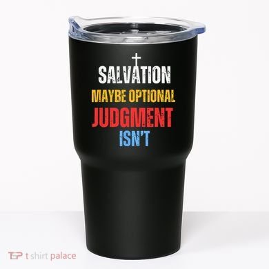 Salvation Maybe Optional Judgment Isn’t Christian Tumbler