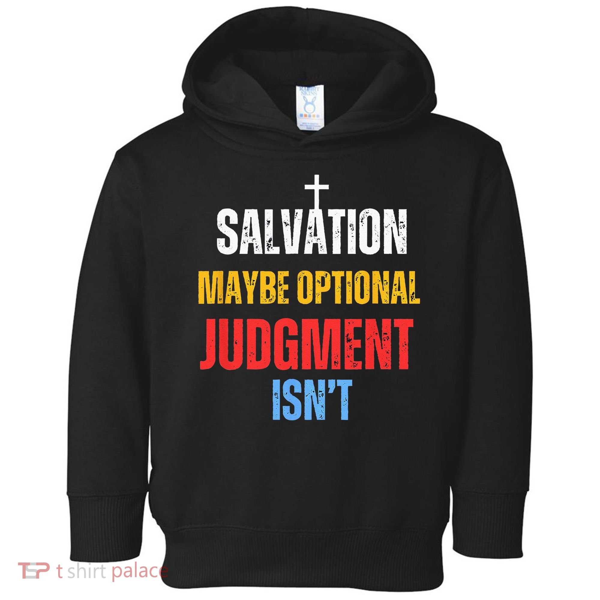Salvation Maybe Optional Judgment Isn’t Christian Toddler Hoodie