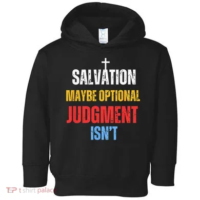 Salvation Maybe Optional Judgment Isn’t Christian Toddler Hoodie