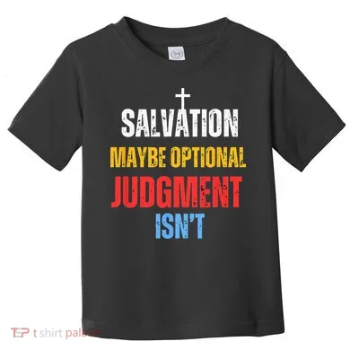 Salvation Maybe Optional Judgment Isn’t Christian Toddler T-Shirt